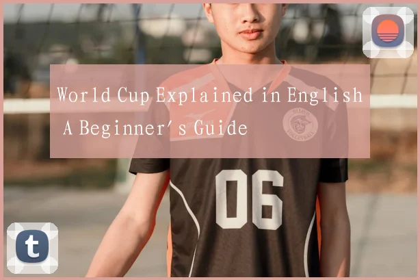 World Cup Explained in English A Beginner's Guide