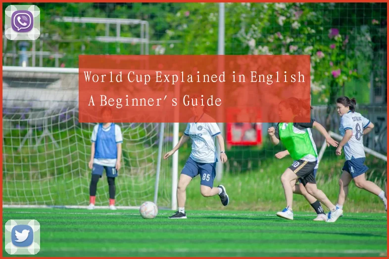 World Cup Explained in English A Beginner's Guide